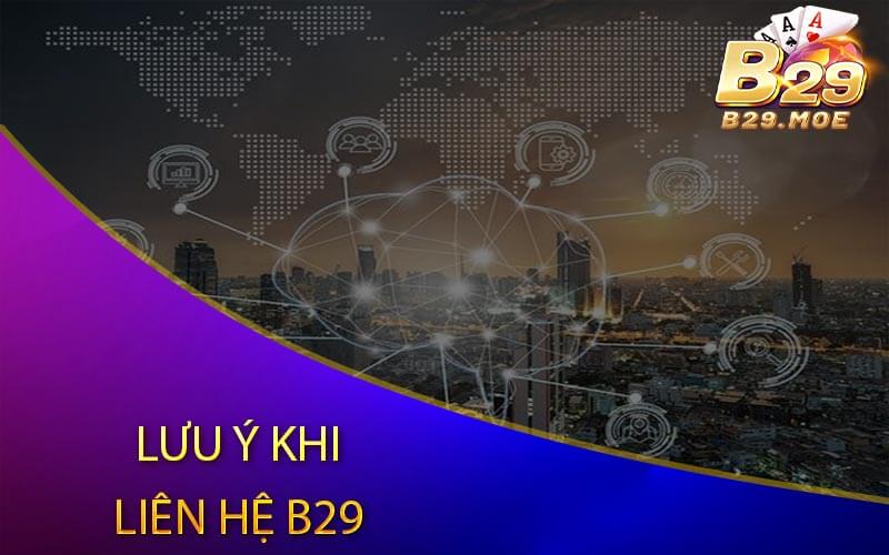 Lưu ý khi liên hệ nhà cái B29